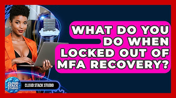 What Do You Do When Locked Out Of MFA Recovery? - Cloud Stack Studio