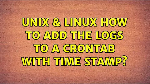 Unix & Linux: How to add the logs to a crontab with time stamp? (2 Solutions!!)