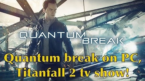 Quantum Break Coming to PC?! Plus Titanfall 2 TV Show! - Xbox One News