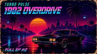 Turbo Pulse: 1982 Overdrive | Full EP #2 | 80s Synthwave Mix