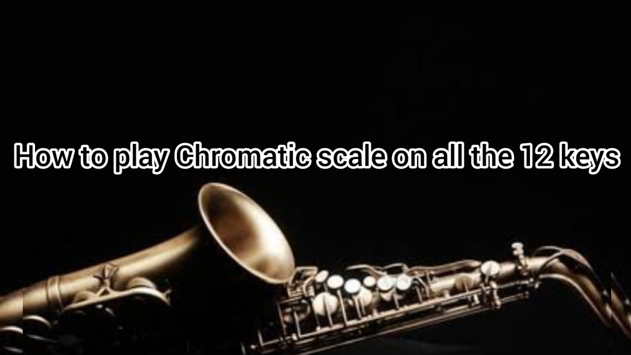 HOW TO PLAY CHROMATIC SCALE ON ALL THE 12 KEYS #howtoplaysaxophone # ...