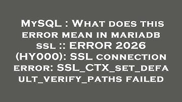 MySQL : What does this error mean in mariadb ssl :: ERROR 2026 (HY000): SSL connection error: SSL_CT