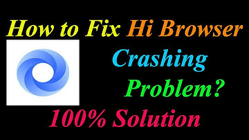 How to Fix Hi Browser App Keeps Crashing Problem Solutions Android & Ios - Hi Browser Crash Error