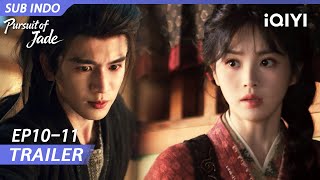 【Trailer EP10-11】Pursuit of Jade |Zhang Linghe, Tian Xiwei (tanpa urutan peringkat) |iQIYI Indonesia