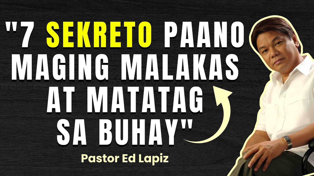 7 SEKRETO PAANO MAGING MALAKAS AT MATATAG - ED LAPIZ 