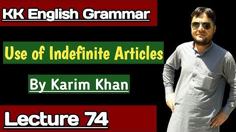 Lecture 74: Indefinite Articles and its USE. By Karim khan