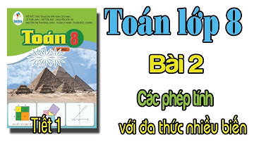 Toán lớp 8 sách cánh diều | Bài 2 Các phép tính với đa thức nhiều biến TIẾT 1 trang 11
