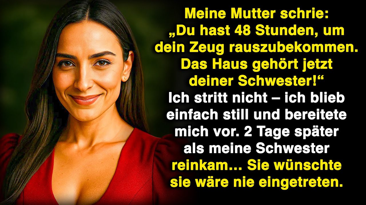 Meine Eltern sagten: „Du hast 48 Stunden, das Haus gehört jetzt deiner Schwester.“ Also...