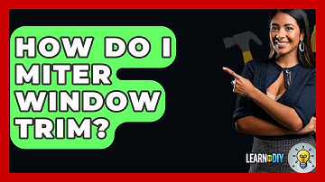 How Do I Miter Window Trim? - LearnToDIY360.com
