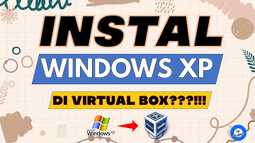 CARA INSTAL WINDOWS XP DAN WINHISAB VIA VIRTUALBOX DI WINDOWS 10