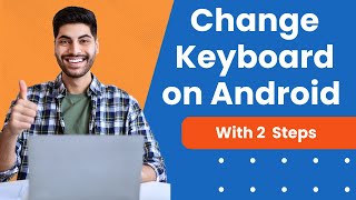 How To Change Keyboard On Android Device | Beginner's Guide