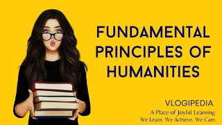 What are the Fundamental Principles of Humanities?
