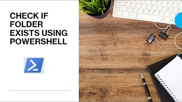 PowerShell - Check If Folder Exists or Not Using PowerShell