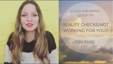 Lucid Dreaming:  Reality Checks Not Working Then Try This!