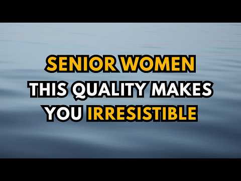 Senior Women Over 60: The One Quality Men Over 65 Find Completely Irresistible