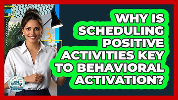 Why Is Scheduling Positive Activities Key To Behavioral Activation? - CBT Toolkit