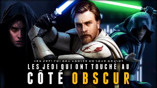 Les JEDI qui ont TOUCHÉ au CÔTÉ OBSCUR !