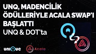 Unique Network Unq Ve Dot Madencilik Ödülleriyle Acala Swap'ta