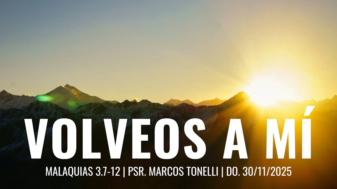 “Volveos a mi…” (Malaquías 3:7-12) Psr. Marcos Tonelli | Do. 30/11/2025.-