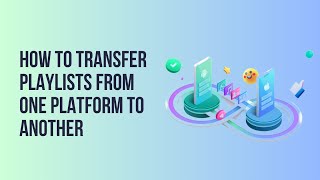 How to Transfer Playlists from One Platform to Another