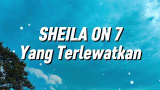 Sheila on 7 - Yang Terlewatkan (Lirik)