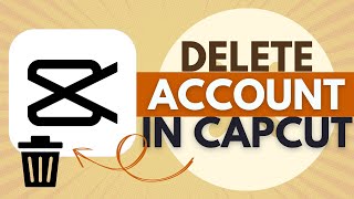 How to Delete Account in CapCut - CapCut Tutorial