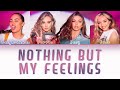 Little Mix - Nothing But My Feelings (Color Coded Lyrics)