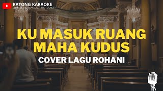 Download Lagu Ku Masuk Ruang Maha Kudus - Cover Lagu Rohani MP3 Download Lagu Ku Masuk Ruang Maha Kudus - Cover Lagu Rohani MP3
