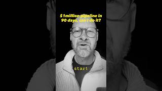 $1million pipeline in 90 days, can I do it?