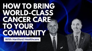 How to Bring World-Class Cancer Care to Your Community