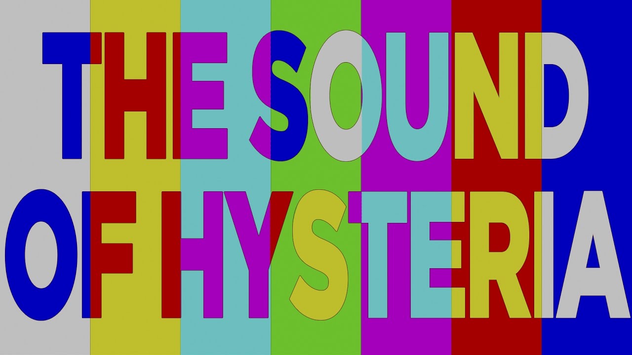 The Sound of Hysteria