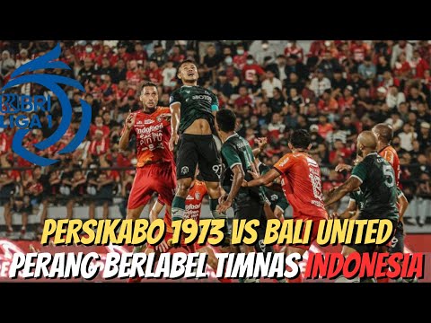 🔴 DUEL ANTARLINI PERSIKABO 1973 VS BALI UNITED : PERANG BERLABEL TIMNAS INDONESIA, JANGAN LENGAH ❗❗