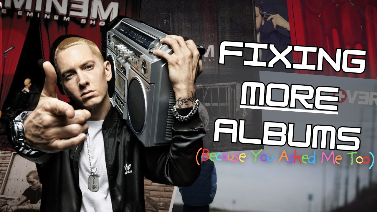 Fixing MORE Eminem Albums... (Because You Asked Me To)