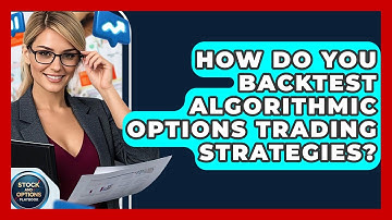 How Do You Backtest Algorithmic Options Trading Strategies? - Stock and Options Playbook