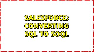 Salesforce: Converting SQL to SOQL (3 Solutions!!)