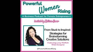 From Stuck to Inspired: Strategies for Brainstorming Creative Solutions w/Lizzy Moffett