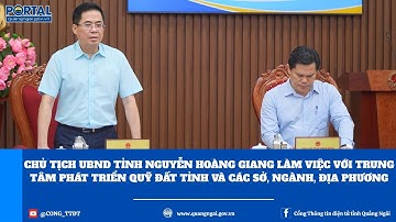 Chủ tịch UBND tỉnh Nguyễn Hoàng Giang làm việc với Trung tâm Phát triển quỹ đất tỉnh