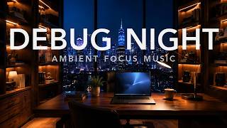 Deep Focus Music | DEBUG NIGHT for Coding, Programming & Late Night Work