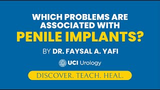 Which Problems are Associated With Penile Implants? by Dr. Faysal A. Yafi - UCI Urology