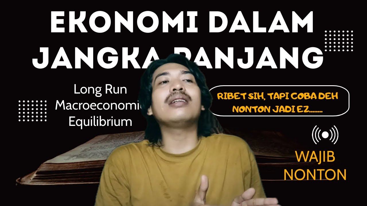 Ekonomi JANGKA PANJANG  - LONG RUN MACROECONOMIC EQUILIBRIUM