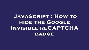 JavaScript : How to hide the Google Invisible reCAPTCHA badge