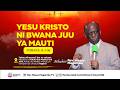 Mch Moses Magembe YESU KRISTO NI BWANA JUU YA MAUTI 
