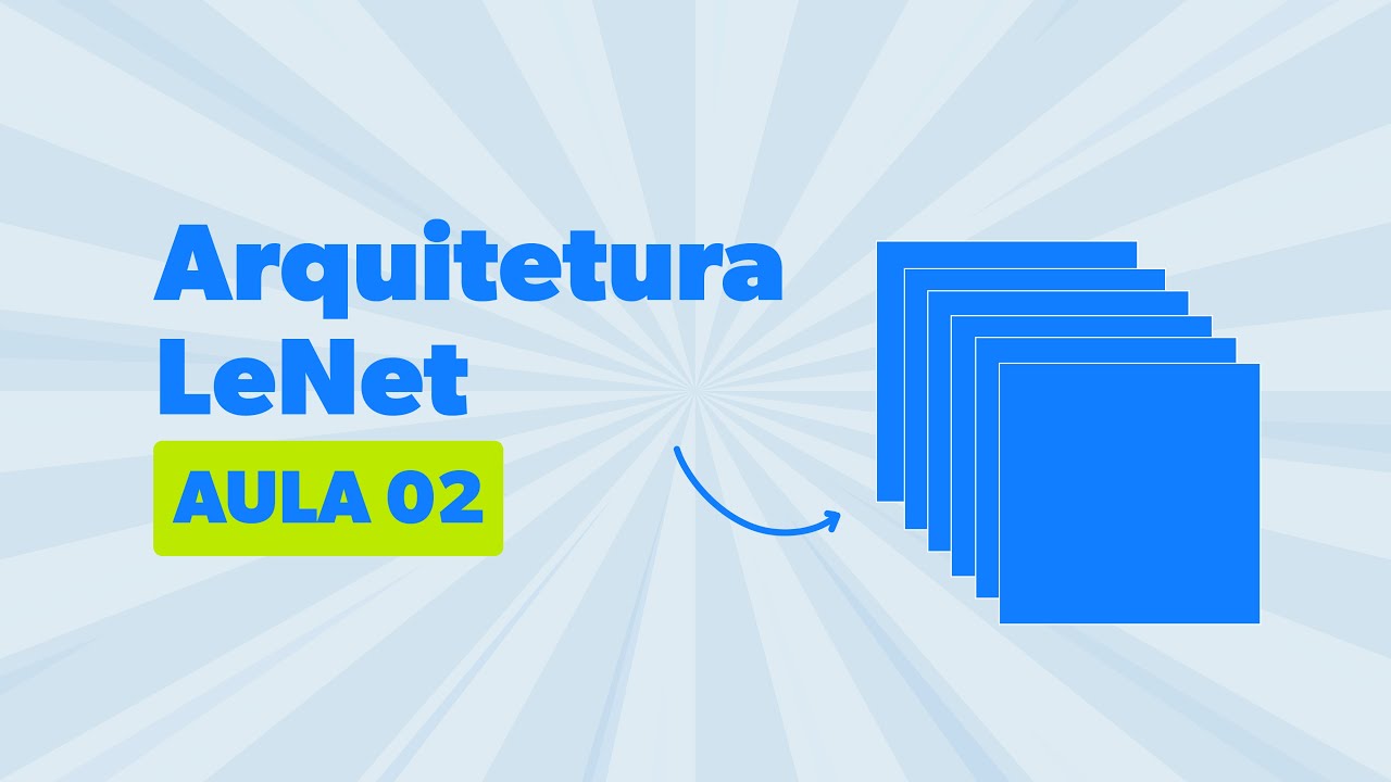 Aula 2 | Introdução às Redes Neurais Convolucionais: Entenda a Arquitetura LeNet