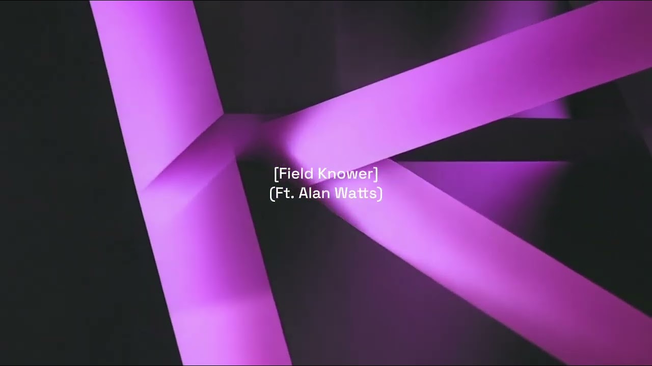 Field Knower (ft. Alan Watts) — Ambient Focus & Meditation | OPENSTATE_