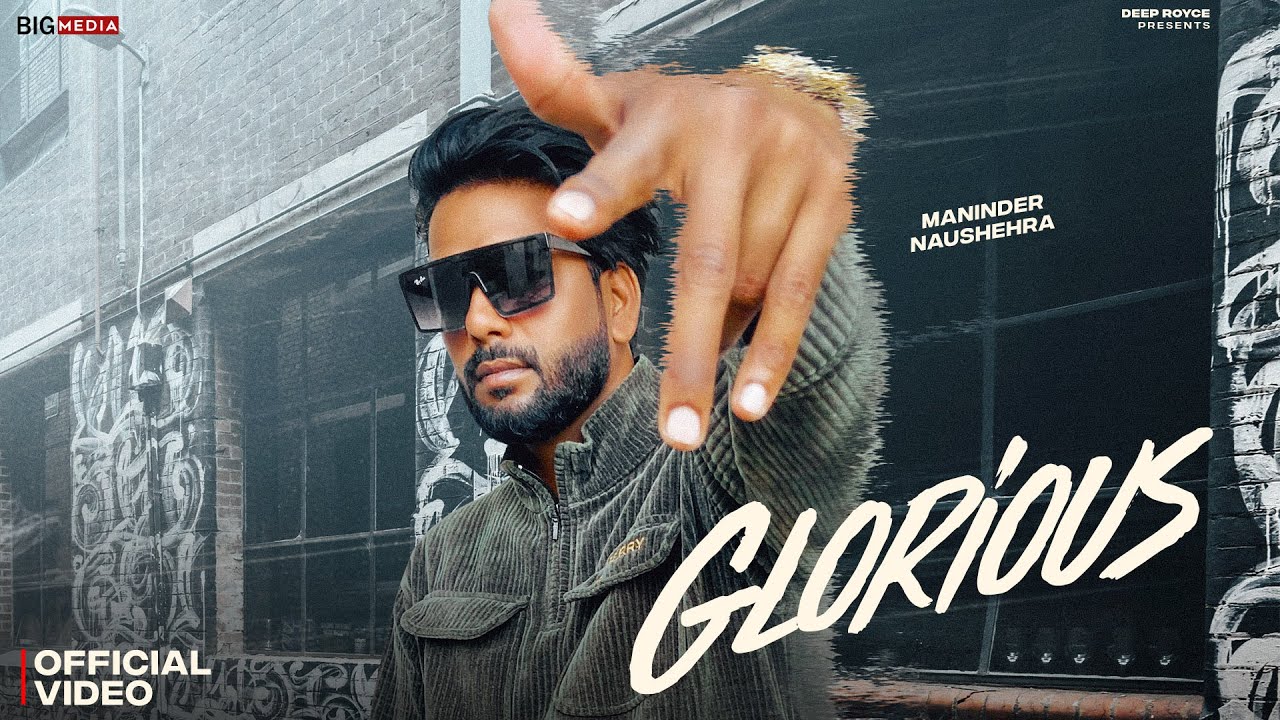 Glorious (Official Video) Maninder Naushehra | Deep Royce | Latest Punjabi Song 2024