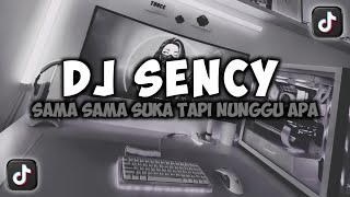 DJ SAMA SAMA SUKA TAPI NUNGGU APA || SENCY - TENXI x DIA VIRAL TIKTOK REMIX FULLSONG MAMAN FVNDY
