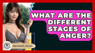 What Are The Different Stages Of Anger? - High School Toolkit
