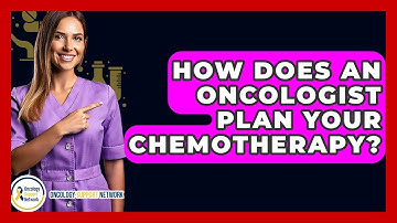 How Does An Oncologist Plan Your Chemotherapy? - Oncology Support Network