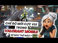 Chế Độ Giải Trí Mới Chỉ Có Trên Valorant Mobile Test Tháng 6