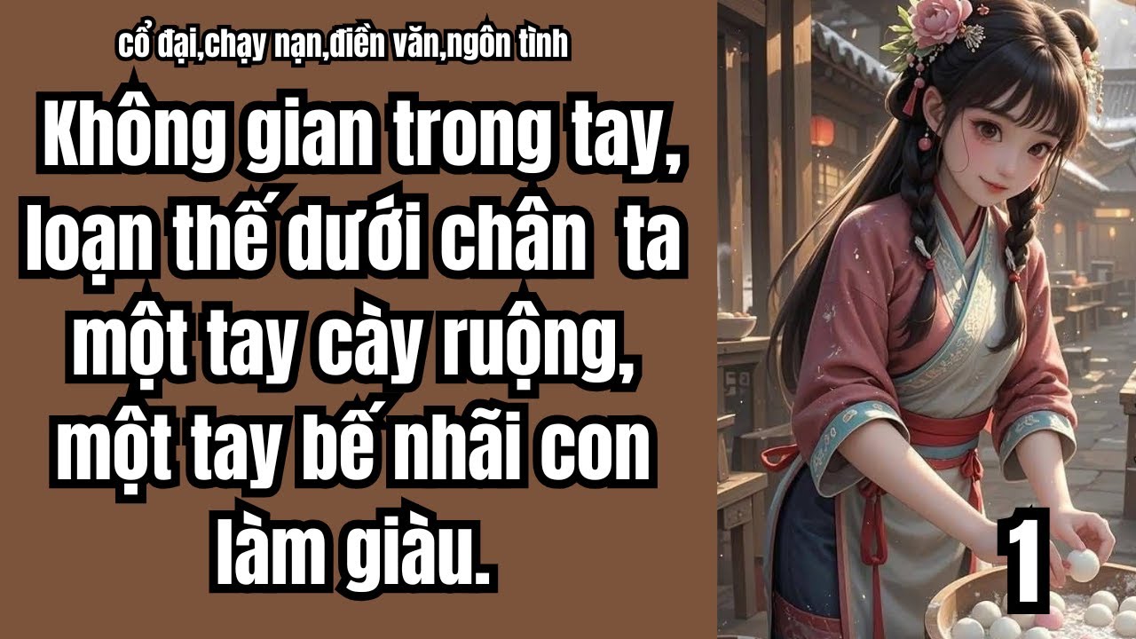 1 Không gian trong tay, loạn thế dưới chân – ta một tay cày ruộng, một tay bế nhãi con làm giàu.